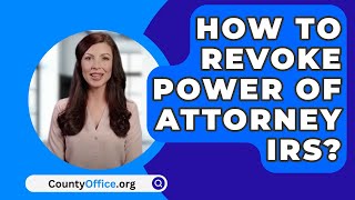 How To Revoke Power Of Attorney Irs  CountyOfficeorg [upl. by Orna]