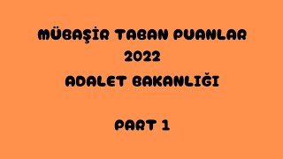 MÜBAŞİR✅TABAN PUANLARI 2022 ADALET BAKANLIĞI PART 1 [upl. by Ahsat432]