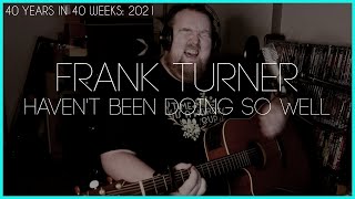 Frank Turner  Havent Been Doing So Well Cover  40 Years in 40 Weeks 2021 [upl. by Anuqahs]