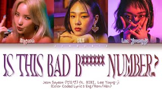 Soyeon Is this bad b number Ft BIBI Lee Young Ji Lyrics Color Coded Lyrics EngRomHan [upl. by Teleya]