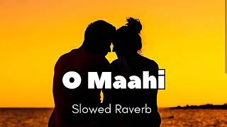 O MaahiSlowed Raverb Arjit singh lofi song o maahi [upl. by Javler]