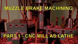 Muzzle Brake Machining Part 1  CNC Mill as Lathe [upl. by Aihsinyt]