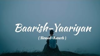 BAARISH YAARIYAN  Lofi Slowed  Reverb  Official Audio [upl. by Nednarb169]