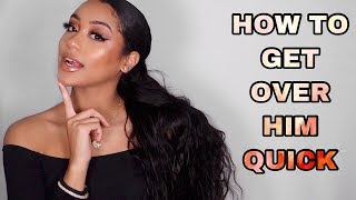 HOW TO GET OVER HIM QUICKLY How to Get Over Your Ex A Crush or a Breakup [upl. by Diandra101]