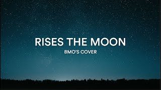 Rises The Moon  BMOS Cover Lyrics [upl. by Sanalda561]