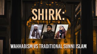 What is Shirk Wahhabism vs Traditional Sunni Islam [upl. by Alesram]