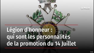 Légion d’honneur  qui sont les personnalités de la promotion du 14 Juillet [upl. by Hatokad380]