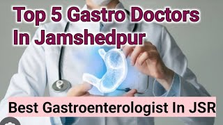 Top 5 Gastro Doctors In Jamshedpur  Best Gastroenterologist In Jamshedpur [upl. by Sinnelg]