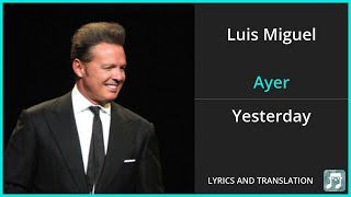 Luis Miguel  Ayer Lyrics English Translation  Spanish and English Dual Lyrics  Subtitles Lyrics [upl. by Sirak]