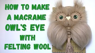 Macrame Tutorial How to Make an Owls Eye with Felting Wool [upl. by Ajiam288]