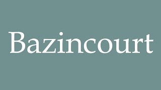 How to Pronounce Bazincourt Correctly in French [upl. by Eelyram]