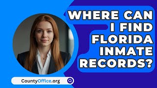 Where Can I Find Florida Inmate Records  CountyOfficeorg [upl. by Jarv]