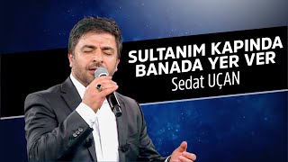 Sultanım Kapında Bana da Yer Ver İlahisi  Sedat Uçan [upl. by Abad]