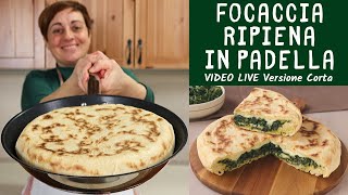 FOCACCIA RIPIENA IN PADELLA Ricetta Facile con quello che cè  Video Live Versione Corta [upl. by Anilrahc]