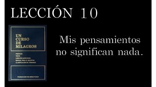 Lección 10 Un Curso de Milagros [upl. by Severn]