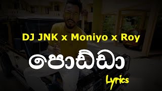 පොඩ්ඩා  Podda Lyrics DJ JNK x Moniyo x Roy [upl. by Marshall]