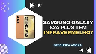 🔴 O SAMSUNG GALAXY S24 PLUS TEM INFRAVERMELHO [upl. by Leonard]