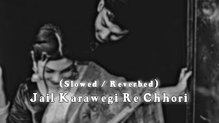 Jail Karawegi Re Chhori  lofislowedreverbed  ‎EDIFY23 [upl. by Hillman717]