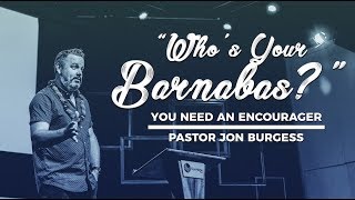 quotWhos Your Barnabas You Need An Encouragerquot  Pastor Jon Burgess [upl. by Nnahs]