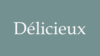 How to Pronounce Délicieux Correctly in French [upl. by Poler]