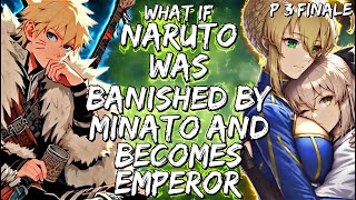 What If Naruto Was Banished By Minato And Becomes Emperor Part 3 Finale [upl. by Nodrog]