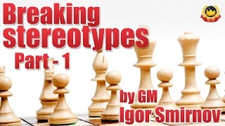 Breaking stereotypes Part  1 by GM Igor Smirnov [upl. by Ilek282]