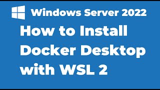 120 How to Install Docker Desktop with WSL on Windows Server 2022 [upl. by Dnomar725]