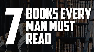 7 Books Every Man Should Read [upl. by Adnoma]