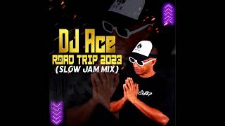 SLOW JAM 2023 MIX  ROAD TRIP  DJ Ace ♠️ [upl. by Deehan]