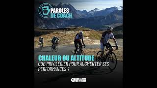 Altitude chaleur que privilégier pour augmenter ses performances  PAROLES DE COACH [upl. by Riatsala928]