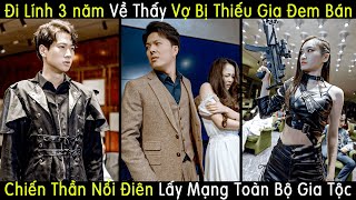 Đi Lính 3 năm Về Thấy Vợ Bị Thiếu Gia Bắt Cóc Chiến Thần Nổi Điên Lấy Mạng Toàn Bộ Gia Tộc [upl. by Edbert]