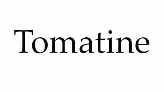 How to Pronounce Tomatine [upl. by Cookie149]