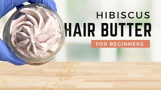 DIY HIBISCUS HAIR BUTTER [upl. by Rogerio]