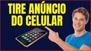 COMO TIRAR ANUNCIOS DO CELULAR QUE APARECEM DO NADA [upl. by Niltiak]