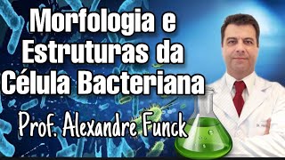 MORFOLOGIA E ESTRUTURAS DA CÉLULA BACTERIANA  PROF ALEXANDRE FUNCK [upl. by Nnyla]