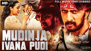 Sudeeps MUDINJA IVANA PUDI  Hindi Dubbed Full Movie  Nithya Menen Ravi Shankar  South Movie [upl. by Atekahs]