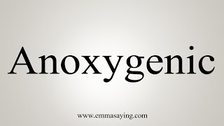 How To Say Anoxygenic [upl. by Claudine]