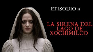 EP 11 LA SIRENA DEL LAGO DE XOCHIMILCO relato para escuchar mientras intentas dormir [upl. by Regina]