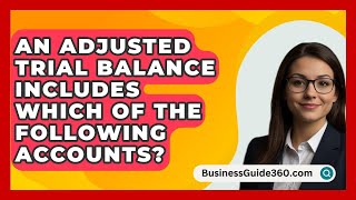 An Adjusted Trial Balance Includes Which Of The Following Accounts  BusinessGuide360com [upl. by Drarrej]