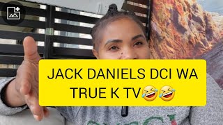 JACK DANIELS DCI WA TRUE K TV TRUE K TV OFFICIAL 🤣🤣🤣🤣 DIRECTOR JAY [upl. by Nicholle431]