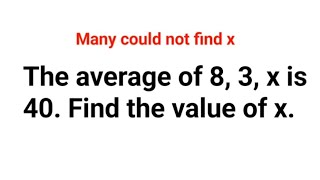 The average of 8 3 x is 40 Many could not find the value of x [upl. by Powder]