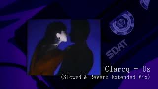 Clarcq  Us Slowed amp Reverb Extended Mix [upl. by Weikert]