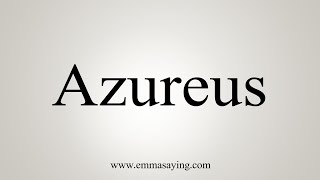 How To Say Azureus [upl. by Morley]