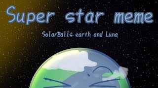 Superstar  animation meme  SolarBalls [upl. by Asserac984]