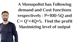 A Monopolist has Following demand and Cost functions respectively  P1005Q and C Q²4Q5 [upl. by Ofori]