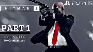 HITMAN 2  Gameplay Walkthrough Part 1 Full Game PS4 Pro [upl. by Oniram621]