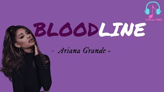 Bloodline Lyrics  Ariana Grande  Lyrical Vibes [upl. by Ez]