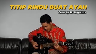 Ebiet G Ade  Titip Rindu Buat Ayah  Cover by Rio Bagastara [upl. by Ahsyak]