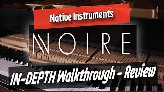 NOIRE  Native instruments  The Definitive Felt Piano Experience  In Depth WalkthroughReview [upl. by Melessa]