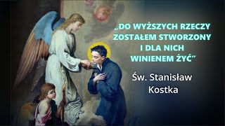 Do większych rzeczy zostałem stworzony  Św Stanisław Kostka [upl. by Romeon953]